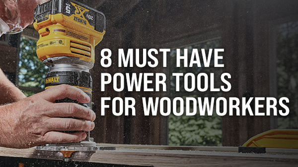 8 MUST HAVE POWER TOOLS FOR WOODWORKERS